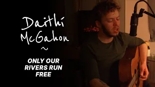 Daithí McGahon - Only Our Rivers Run Free (Live)