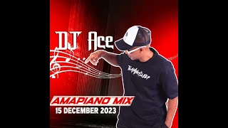 AMAPIANO 2023 MIX | 15 DECEMBER | DJ Ace ♠️