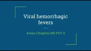 Viral Hemorrhagic Fevers -- Awais Chugtai, MD
