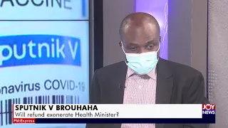 Sputnik V brouhaha: Will refund exonerate Health Minister - PM Express on Joy News (10-8-21)