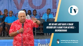 We do not just have a track record but a game plan as well – Bainimarama