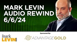 Mark Levin Audio Rewind - 6/6/24