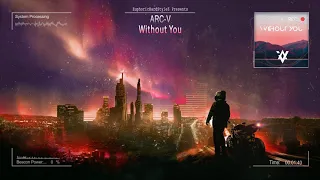 Arc-V - Without You [Free Release]