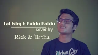 Laal Ishq | Kabhi kabhi | mashup | cover by Rick & Tirtha