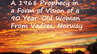 A 1968 Prophecy in a Form of Vision of a 90 Year-Old Woman From Vadres, Norway