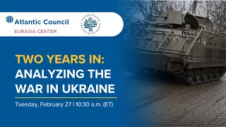 Two years in: Analyzing the war in Ukraine