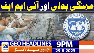 Geo News Headlines 9 PM - 𝐈𝐌𝐅 & 𝐄𝐱𝐩𝐞𝐧𝐬𝐢𝐯𝐞 𝐄𝐥𝐞𝐜𝐭𝐫𝐢𝐜𝐢𝐭𝐲 | 29 Aug 2023