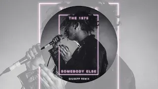 The 1975 - Somebody Else (Giusepp Remix )