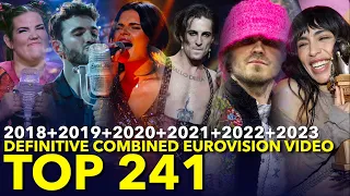 My Combined TOP 241 | Eurovision ESC 2023 + 2022 + 2021 + 2020 + 2019 + 2018 [DEFINITIVE VIDEO]