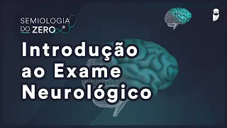 Introdução ao exame neurológico - Semiologia do ZERO