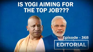 Editorial With Sujit Nair: Is Yogi Aiming for the Top Job???