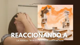 reaccionando a LA NIEBLA - WOS FT. NATALIA LAFOURCADE (DESCARTABLE)