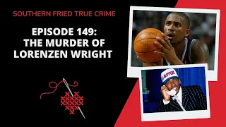 Episode 149: The Murder of Lorenzen Wright