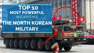 TOP 10 MOST POWERFUL WEAPONS OF THE NORTH KOREAN MILITARY
