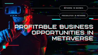 5 Profitable Business Opportunities In Metaverse | Metaverse in Business | Possibilities in Business