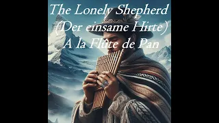 The Lonely Shepherd (Der einsame Hirte) à la Flûte de Pan