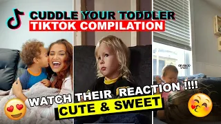 CUDDLE YOUR TODDLER (MUST WATCH THEIR REACTION!!!) SUPER SWEET AND CUTE TIKTOK COMPILATION