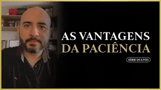 As vantagens da paciência - Pedro Augusto