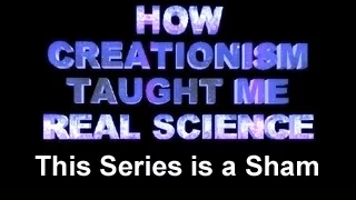 How Creationism Taught Me Real Science 20 This Series is a Sham