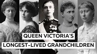 Queen Victoria's Longest-Lived Grandchildren