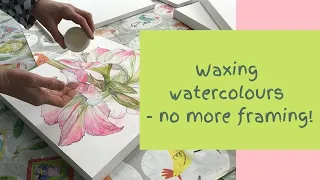 Waxing a watercolour painting - so easy and no need for glass! No more framing