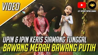 Bawang Merah & Bawang Putih - Upin & Ipin Keris Siamang Tunggal