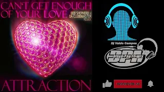 (Soulful) Attraction - Can't Get Enough Of Your Love (Bob Shepherd X Da Clubbmaster Remix 01-2024)