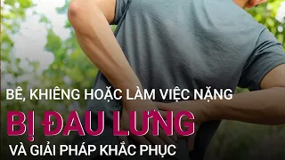 Bê, khiêng hoặc làm việc nặng bị đau lưng chữa thế nào? | VTC Now