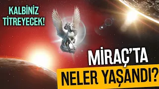 Miraç'ta Neler Yaşandı? Kalpleri Titreten Miraç Anlatımı!