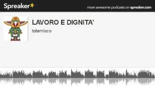 LAVORO E DIGNITA' (creato con Spreaker)