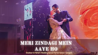 Meri Zindagi Mein Aaye Ho || Shubham & Nehal's Wedding Dance Performance | Sangeet