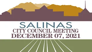 12.07.21 Salinas City Council Meeting of December 7, 2021