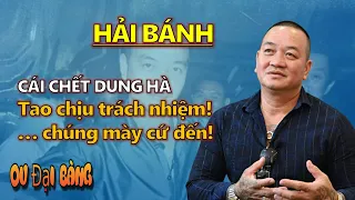 Hải Bánh: "Tao chịu trách nhiệm! Nhà tao ở 21 Thủ Khoa Huân chúng mày cứ đến”