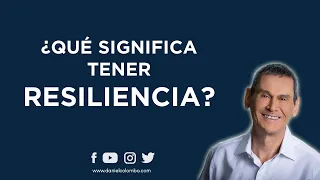 Qué Es La Resiliencia Y Cómo Aplicarla En La Vida | Daniel Colombo