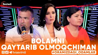 ORAMIZDAGI ODAMLAR -BOLAMNI QAYTARIB OLMOQCHIMAN