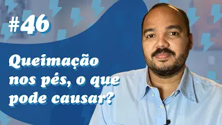 QUEIMAÇÃO NOS PÉS | O que pode causar? É NEUROLÓGICO? (Comentários #46)