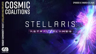 Stellaris Sunday: Cosmic Coalitions | A New Beginning Among The Stars | Part 1 |  March 24 2024