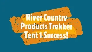 River Country Products Trekker 1 Tent Test #3 Success