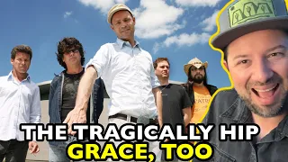 THE TRAGICALLY HIP Grace, Too | REACTION