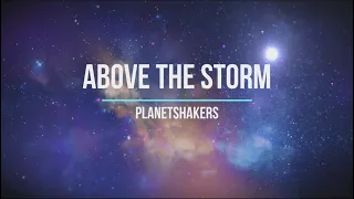 Above The Storm - Planetshakers Lyrics