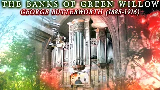 THE BANKS OF GREEN WILLOW (IDYLL) GEORGE BUTTERWORTH - ORGAN SOLO - JONATHAN SCOTT