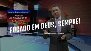FOCADO EM DEUS, SEMPRE! | Programa Falando ao Coração | Pastor Gentil R. Oliveira.