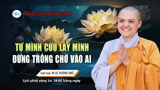 Phật Dạy Tự Mình Cứu Lấy Mình Đừng Trông Chờ Vào Ai | SC. Thích Nữ Hương Nhũ