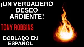 TONY ROBBINS - Un Verdadero Deseo Ardiente - DOBLADO EN ESPAÑOL