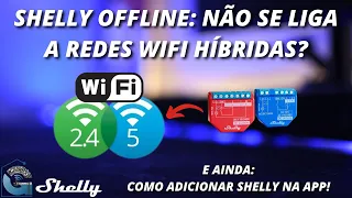 Como adicionar Shelly na App e resolver estado offline! Evitar redes wifi híbridas?