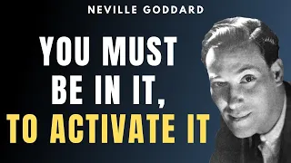 Neville Goddard - You Must Be In It, To Activate It (SUPER POWERFUL!)