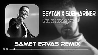 Lvbel C5 & Serdar Ortaç - Submariner ( Samet Ervas Remix ) Şeytan Diyor Ki Yanaş Şuna