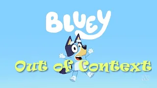 Bluey - Out of Context