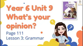 【Year 6 Academy Stars】Unit 9 | What's Your Opinion? | Lesson 3 | Grammar | Page 111