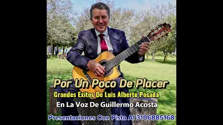 Por un poco de placer -Guillermo Acosta.Compositor Luis Alberto Posada